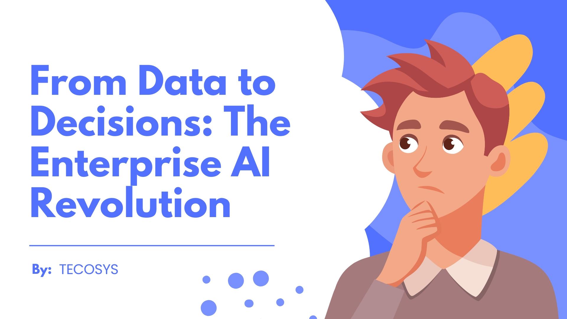 From Data to Decisions: The Enterprise AI Revolution