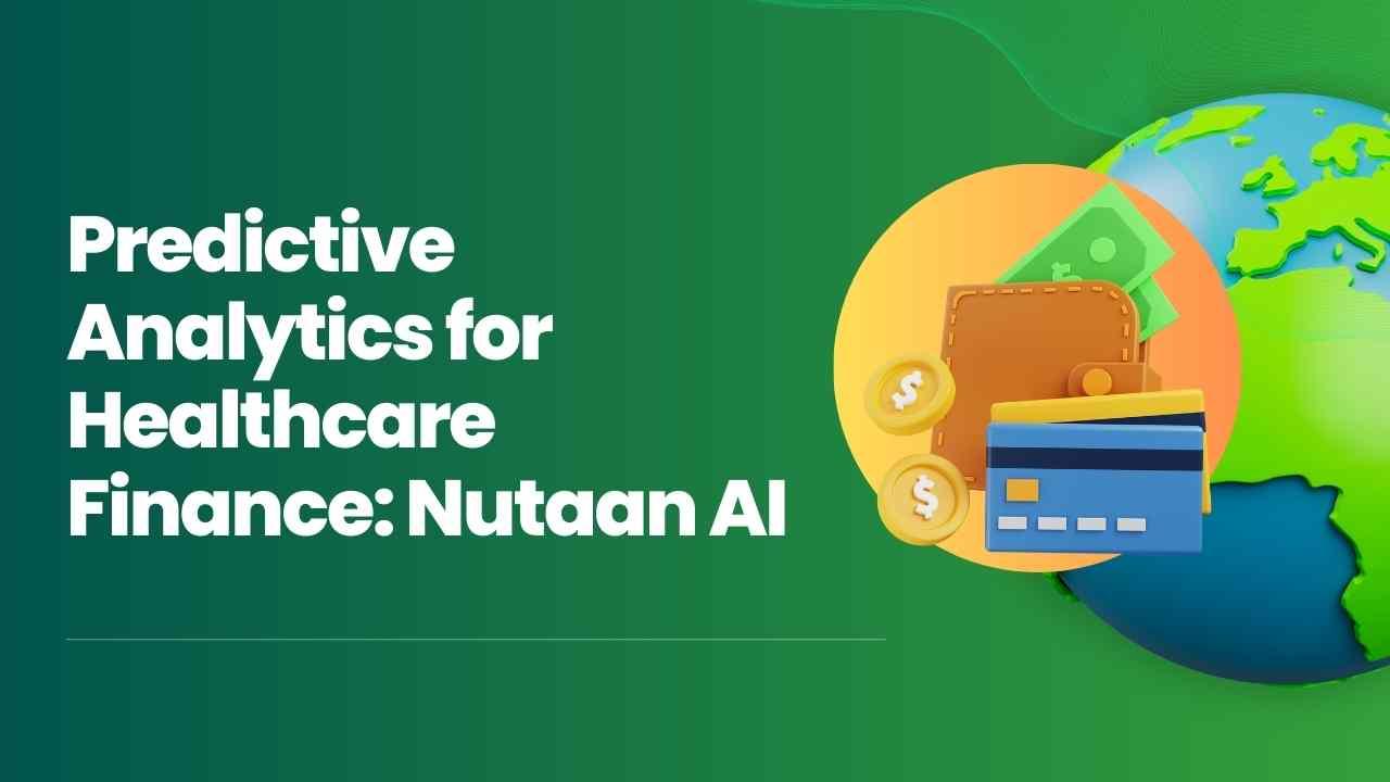 Predictive Analytics for Healthcare Finance: Nutaan AI