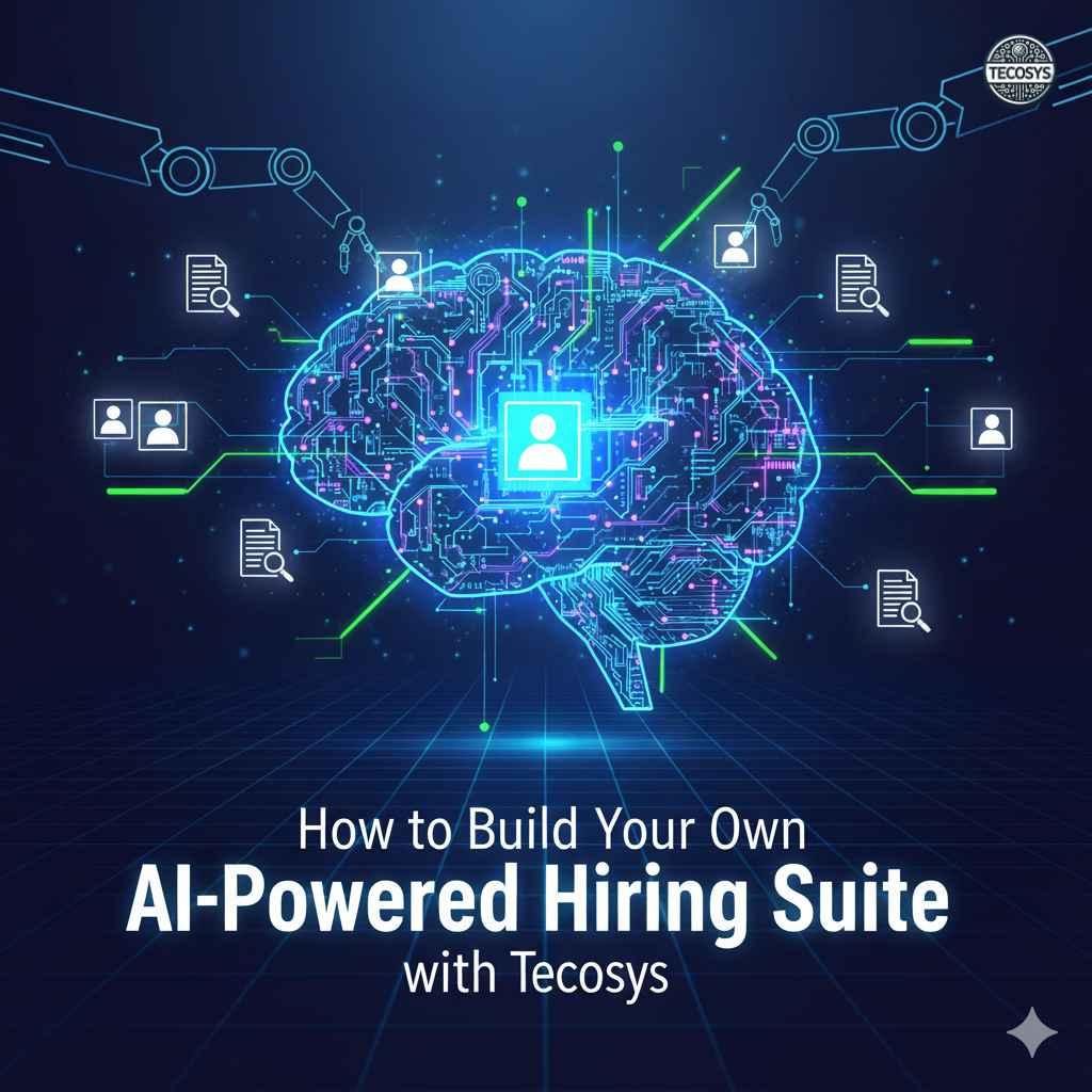 How to Build Your Own AI-Powered Hiring Suite with Tecosys