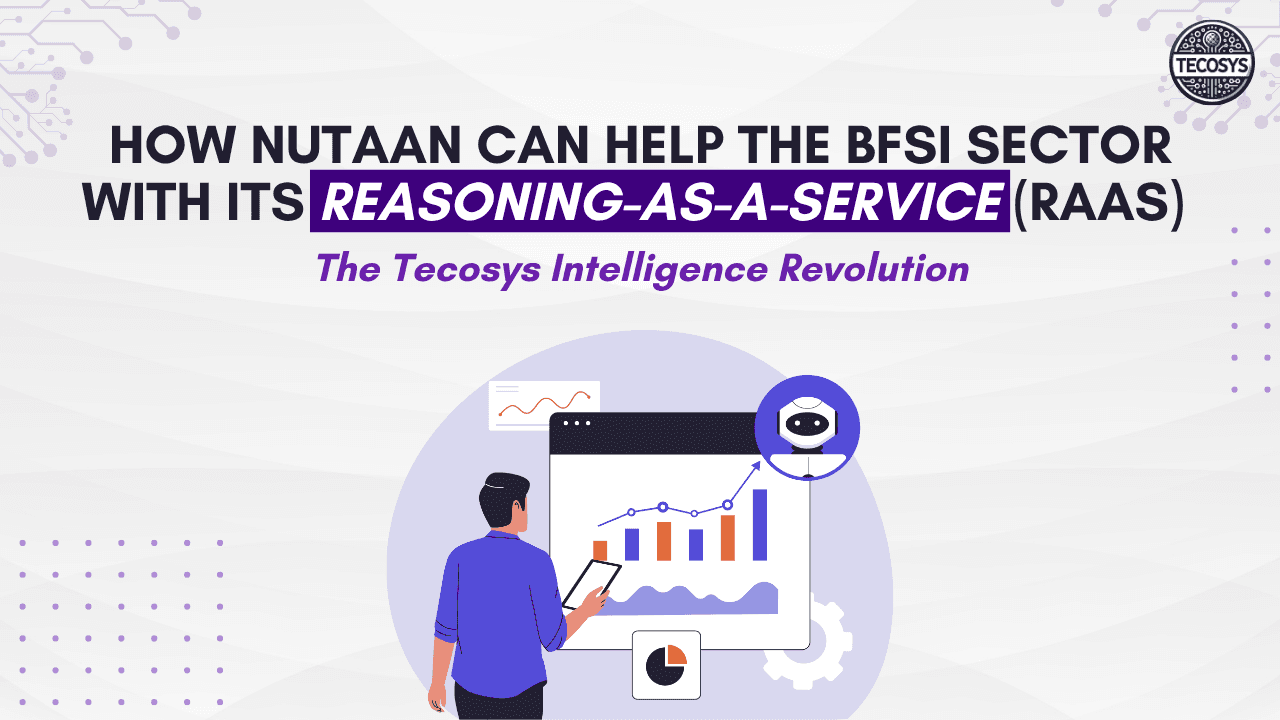 How Nutaan Can Help the BFSI Sector with Its Reasoning-as-a-Service (RaaS) — The Tecosys Intelligence Revolution