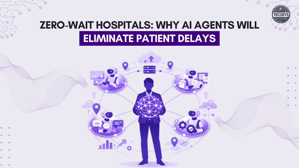 Zero-Wait Hospitals: Why AI Agents Will Eliminate Patient Delays