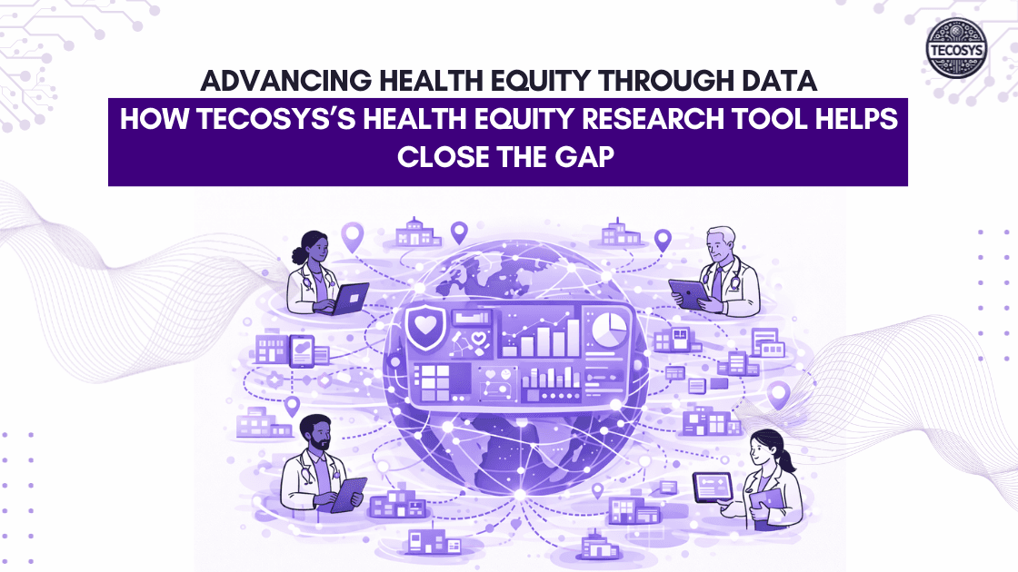 Advancing Health Equity Through Data: How Tecosys’s Health Equity Research Tool Helps Close the Gap